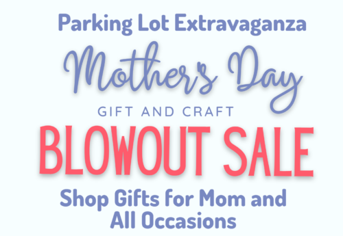Parking Lot Extravaganza Mothers Day Gifts and Craft Sale